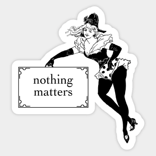 Nothing Matters Sticker